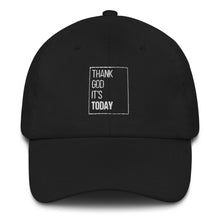 Load image into Gallery viewer, Thank God It's Today Dad hat