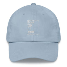 Load image into Gallery viewer, Thank God It's Today Dad hat
