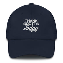 Load image into Gallery viewer, Thank God It's Today: Dad Hat