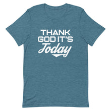 Load image into Gallery viewer, Thank God It's Today: Short-Sleeve Unisex T-Shirt