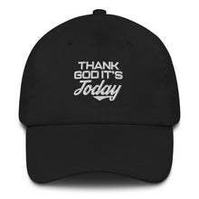 Load image into Gallery viewer, Thank God It's Today: Dad Hat
