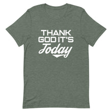 Load image into Gallery viewer, Thank God It's Today: Short-Sleeve Unisex T-Shirt