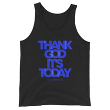 Load image into Gallery viewer, Thank God It's Today: Motivational Unisex Tank Top