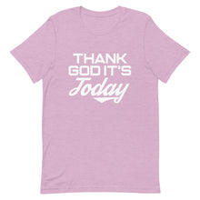Load image into Gallery viewer, Thank God It's Today: Short-Sleeve Unisex T-Shirt