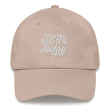 Load image into Gallery viewer, Thank God It's Today: Dad Hat