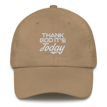 Load image into Gallery viewer, Thank God It's Today: Dad Hat