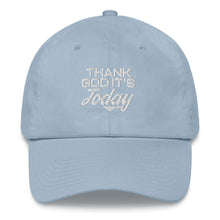 Load image into Gallery viewer, Thank God It's Today: Dad Hat