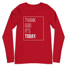 Load image into Gallery viewer, Unisex Long Sleeve Tee: Thank God It's Today