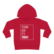 Load image into Gallery viewer, Toddler Pullover Fleece Hoodie: Thank God It&#39;s Today
