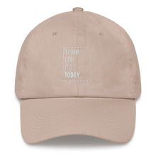 Load image into Gallery viewer, Thank God It&#39;s Today Dad hat
