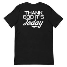 Load image into Gallery viewer, Front/Back Print Short-Sleeve Unisex T-Shirt: Thank God It&#39;s Today
