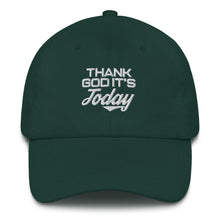 Load image into Gallery viewer, Thank God It&#39;s Today: Dad Hat
