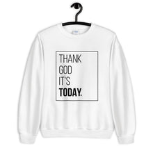 Load image into Gallery viewer, Thank God It&#39;s Today: Sweatshirt - Box Print
