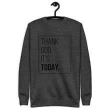 Load image into Gallery viewer, Thank God It&#39;s Today: Premium Unisex Fleece Pullover
