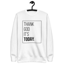 Load image into Gallery viewer, Thank God It&#39;s Today: Premium Unisex Fleece Pullover

