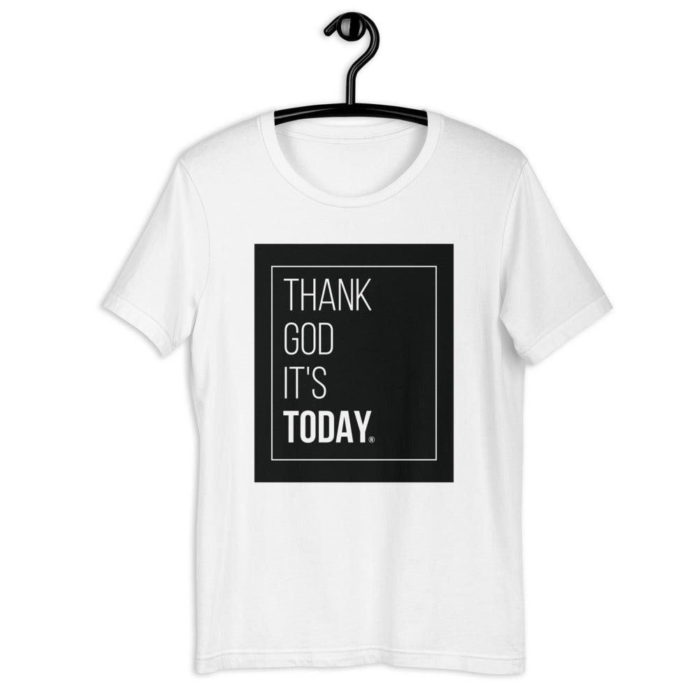 Thank God It's Today: Unisex T-Shirt, White