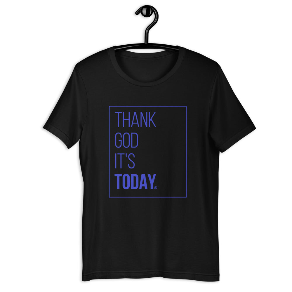 Thank God It's Today: T-Shirt