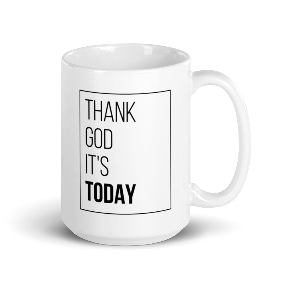 Thank God It's Today Coffee Mug