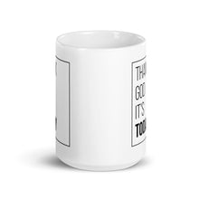 Load image into Gallery viewer, Thank God It&#39;s Today Coffee Mug
